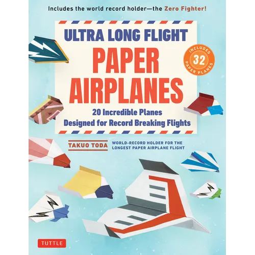 Ultra Long Flight Paper Airplanes: 20 Incredible Planes Designed for Record Breaking Flights - Paperback