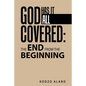 God Has It All Covered: the End from the Beginning - Paperback