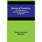 Manual of Taxidermy; A Complete Guide in Collecting and Preserving Birds and Mammals - Paperback