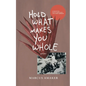 Hold What Makes You Whole - Paperback