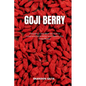 Goji Berry: A Beginner's 3-Step Quick Start Guide to Incorporating Goji Berries for Health Benefits, With Sample Recipes - Paperback