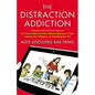 The Distraction Addiction: Getting the Information You Need and the Communication You Want, Without Enraging Your Family, Annoying Your Colleagues, an - Hardcover