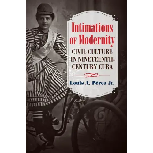 Intimations of Modernity: Civil Culture in Nineteenth-Century Cuba - Paperback