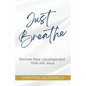 Just Breathe: Discover Slow, Uncomplicated Time with Jesus - Paperback