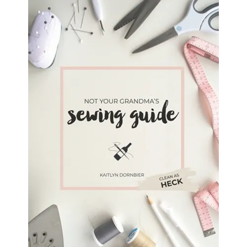 Not Your Grandma's Sewing Guide (Clean as Heck) - Paperback