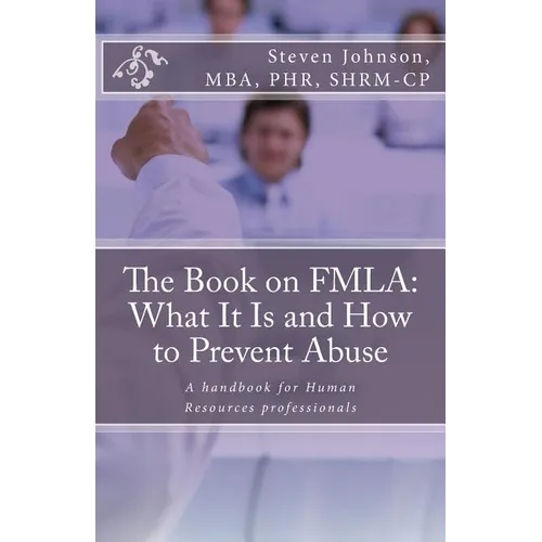 The Book on FMLA: What It Is and How to Prevent Abuse - Paperback