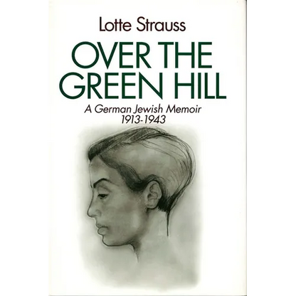 Over the Green Hill: A German Jewish Memoir, 1913-1943. - Hardcover