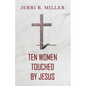 Ten Women Touched By Jesus - Paperback