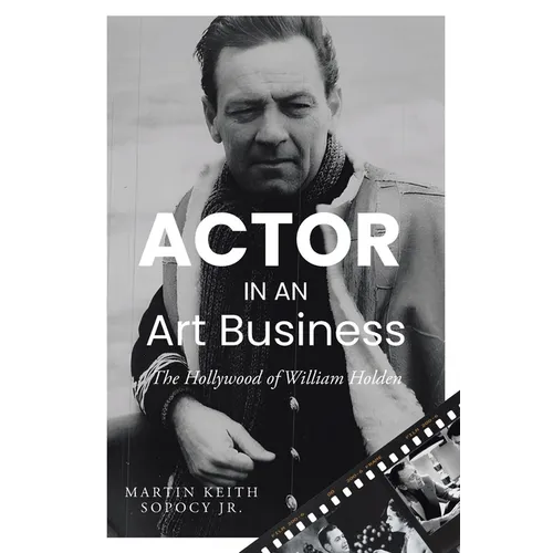 ACTOR IN AN Art Business: The Hollywood of William Holden - Paperback