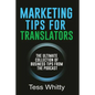 Marketing Tips for Translators: The Ultimate Collection of Business Tips from the Podcast - Paperback