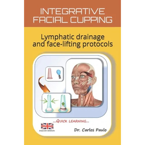 Integrative Facial Cupping: Lymphatic drainage and face-lifting protocols - Paperback