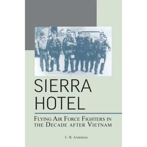 Sierra Hotel: Flying Air Force Fighters in the Decade After Vietnam - Hardcover