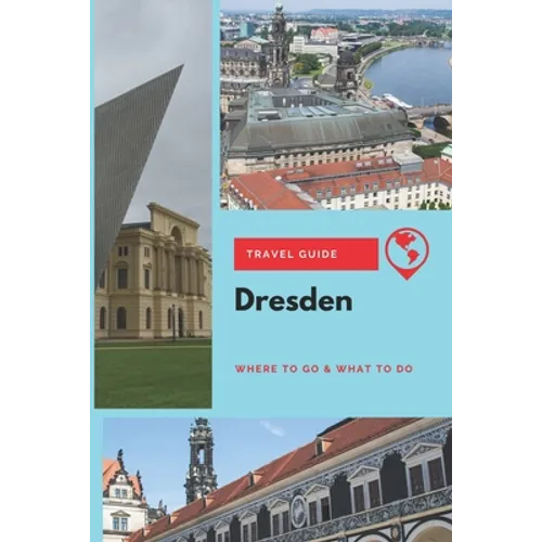 Dresden Travel Guide: Where to Go & What to Do - Paperback