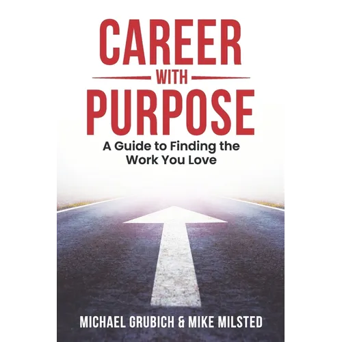 Career with Purpose: A Guide to Finding the Work You Love - Paperback