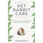 Pet Rabbit Care: An Ethical Guide to Confidently Care for Your Pet Rabbit - Paperback