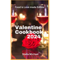 Valentines Cookbook 2024: "Heartfelt Delights: A Culinary Celebration of Love for Valentine's Day" - Paperback