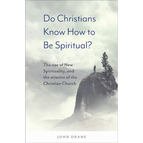 Do Christians Know How to Be Spiritual?: The Rise of New Spirituality, and the Mission of the Christian Church - Paperback
