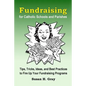 Fundraising for Catholic Schools and Parishes: Tips, Tricks, Ideas, and Best Practices to Fire Up Your Fundraising Programs - Paperback