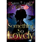 Something So Lovely - Hardcover
