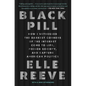 Black Pill: How I Witnessed the Darkest Corners of the Internet Come to Life, Poison Society, and Capture American Politics - Paperback