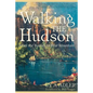 Walking the Hudson: From the Battery to Bear Mountain - Paperback