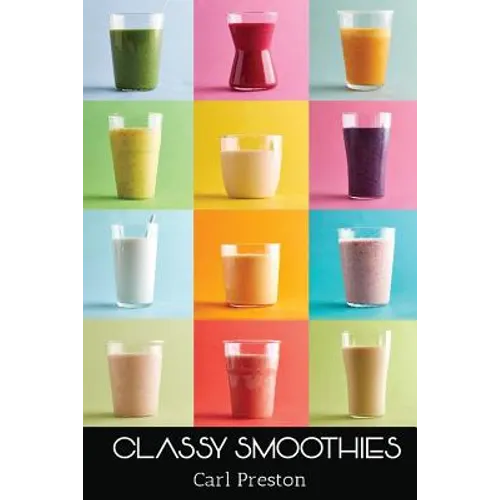 Smoothies: Smoothie Recipes: 100 Classy Smoothie Recipes: Smoothie Book: Weight Loss Smoothies-> Smoothies for Weight Loss: Green - Paperback