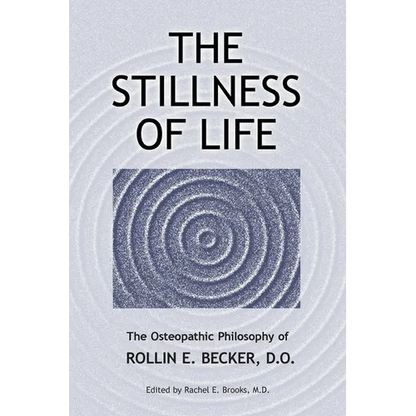 The Stillness of Life: The Osteopathic Philosophy of Rollin E. Becker, DO - Paperback