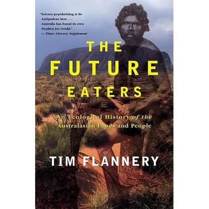 The Future Eaters: An Ecological History of the Australasian Lands and People - Paperback