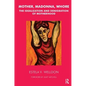 Mother, Madonna, Whore: The Idealization and Denigration of Motherhood - Paperback
