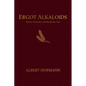 Ergot Alkaloids: Their History, Chemistry, and Therapeutic Uses - Hardcover
