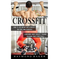 Crossfit: How To Lose Weight With Crossfit Routines And Exercises (Learn More About Crossfit Training Reaching Your Fitness Goals) - Paperback