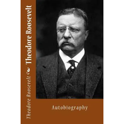 Theodore Roosevelt: Autobiography - Paperback