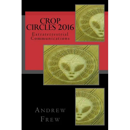 Crop Circles 2016: Extraterrestrial Communications - Paperback