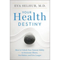 Your Health Destiny: How to Unlock Your Natural Ability to Overcome Illness, Feel Better, and Live Longer - Paperback