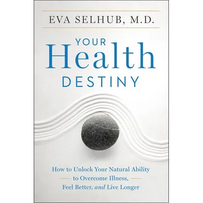 Your Health Destiny: How to Unlock Your Natural Ability to Overcome Illness, Feel Better, and Live Longer - Paperback