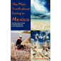 The Plain Truth about Living in Mexico: The Expatriate's Guide to Moving, Retiring, or Just Hanging Out - Paperback