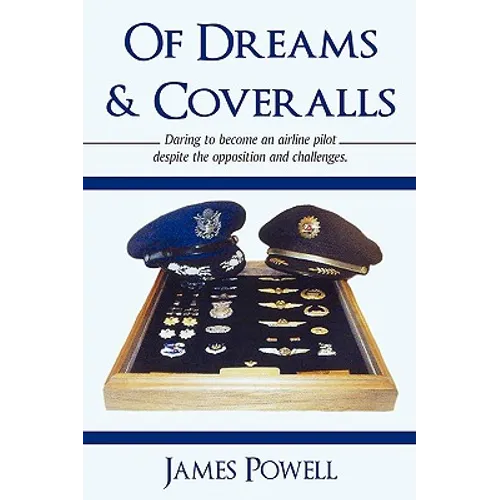 Of Dreams & Coveralls: Daring to Become an Airline Pilot Despite the Opposition and Challenges - Hardcover