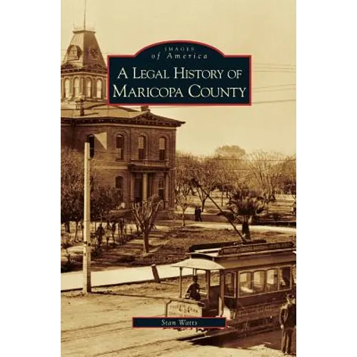 Legal History of Maricopa County - Hardcover