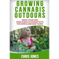 Growing Cannabis Outdoors: Grow your Own Marijuana Outdoors with this Simple and Easy Guide - Paperback