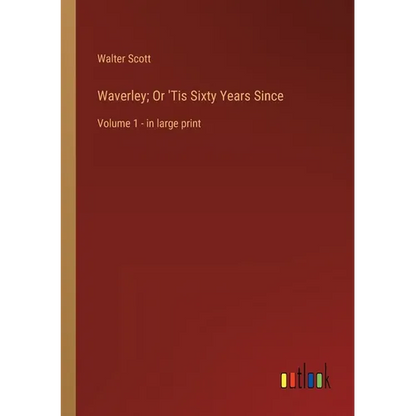 Waverley; Or 'Tis Sixty Years Since: Volume 1 - in large print - Paperback