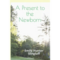 A Present To The Newborn: A Primer for Positive Parenting - Paperback