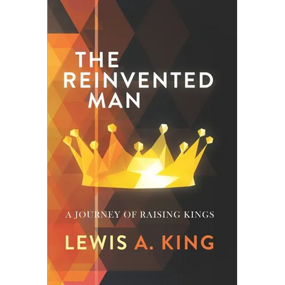 The Reinvented Man: A Journey of Raising Kings - Paperback