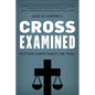 Cross Examined: Putting Christianity on Trial - Hardcover