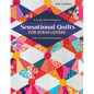 Sensational Quilts for Scrap Lovers - Print-On-Demand Edition: 11 Easily Pieced Projects; Color & Cutting Strategies - Paperback