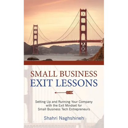 Small Business Exit Lessons: Setting Up and Running Your Company with the Exit Mindset for Small Tech Business Entrepreneurs - Paperback