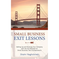 Small Business Exit Lessons: Setting Up and Running Your Company with the Exit Mindset for Small Tech Business Entrepreneurs - Paperback