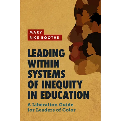 Leading Within Systems of Inequity in Education: A Liberation Guide for Leaders of Color - Paperback