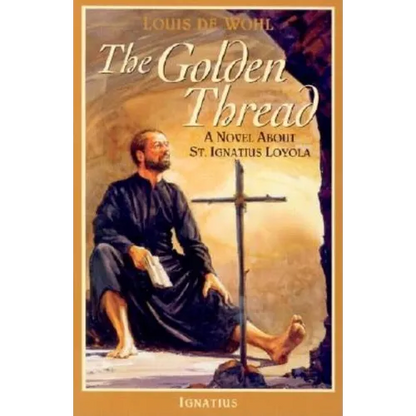 The Golden Thread: A Novel about St. Ignatius Loyola - Paperback