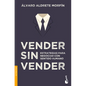 Vender Sin Vender: Estrategias Para Negociar Con Sentido Humano - Paperback