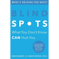 Blind Spots: What You Don't Know Can Hurt You - Paperback